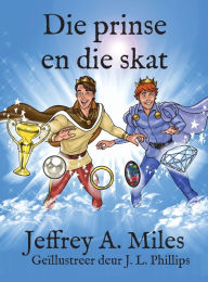 Title: Die prinse en die skat, Author: Jeffrey A Miles