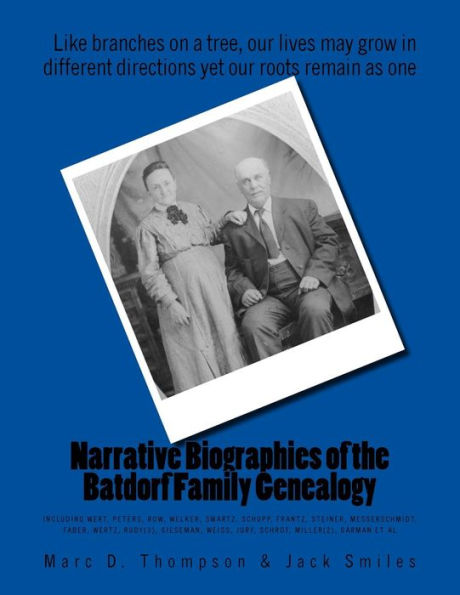 Narrative Biographies of the Batdorf Family Genealogy: Genealogy of Batdorf, Wert, Peters, Row, Welker, Swartz, Schupp, Frantz, Steiner, Messerschmidt, Faber, Wertz, Rudy(3), Gieseman, Weiss, Jury, Schrot, Miller(2), Garman, Traut, Shirk, Gruber, Saltzger