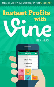 Title: Issa Asad Instant Profits with Vine: How to Grow Your Business in Just 6 Seconds, Author: Issa Asad