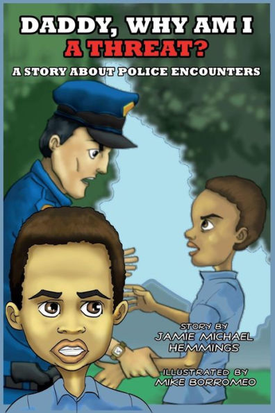 Daddy, Why Am I A Threat?: Story About Police Encounters