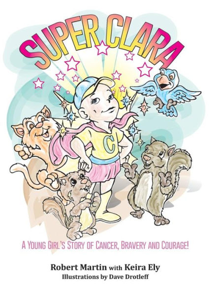 SuperClara: A Young Girl's Story of Cancer, Bravery and Courage!