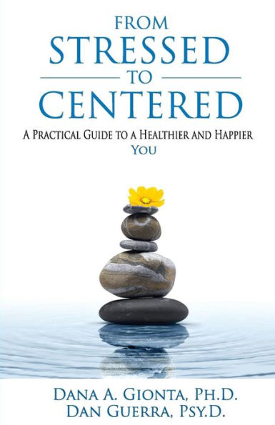 From Stressed To Centered: A Practical Guide To A Healthier And Happier You