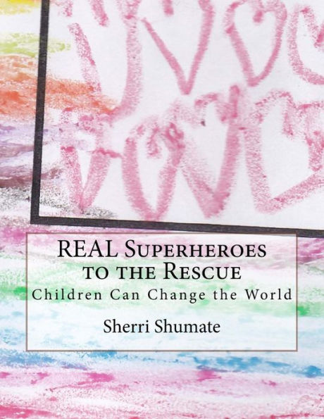 REAL Superheroes to the Rescue: Empowering Children to Change the World