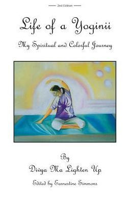 Life of A Yoginii: My Spiritual and Colorful Journey