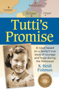 Title: Tutti's Promise: A novel based on a family's true story of courage and hope during the Holocaust, Author: K Heidi Fishman