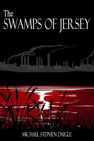 Title: The Swamps of Jersey, Author: Michael Stephen Daigle