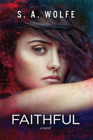 Title: Faithful: (fearsome Series Book 3), Author: S A Wolfe