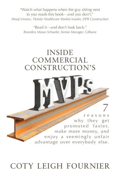 Inside Commercial Construction's MVPs: 7 reasons why they get promoted faster, make more money, and enjoy a seemingly unfair advantage over everybody else