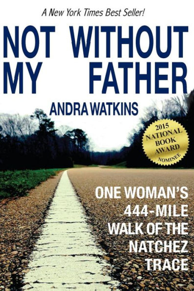 Not Without My Father: One Woman's 444-Mile Walk of the Natchez Trace