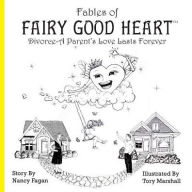 Title: Fables of Fairy Good Heart: Divorce-A Parent's Love Lasts Forever, Author: Nancy Fagan