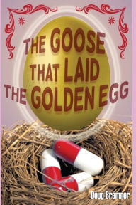 Title: The Goose That Laid the Golden Egg: Accutane, the truth that had to be told, Author: Doug Bremner