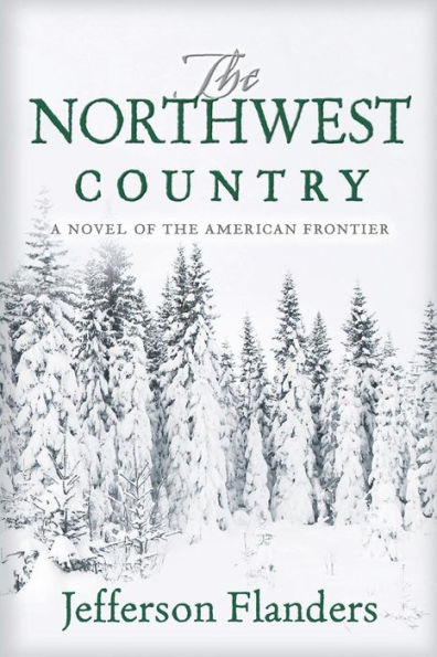 The Northwest Country: A novel of the American frontier