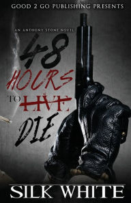 Title: 48 Hours to Die: An Anthony Stone Novel, Author: Silk White