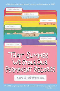 Title: That Summer We Stole Our Permanent Records, Author: Kersti Niebruegge
