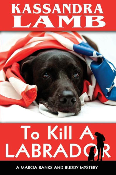 To Kill A Labrador: A Marcia Banks and Buddy Mystery