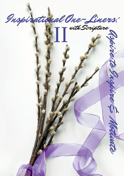 Inspirational One-Liners II with Scripture: Aspire to Inspire & Motivate