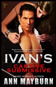 Title: Ivan's Captive Submissive, Author: Ann Mayburn