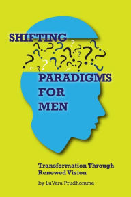 Title: Shifting Paradigms For Men Transformation Through Renewed Vision, Author: Ivushka