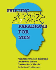 Title: Shifting Paradigms For Men Transformation Through Renewed Vision Instructor Guide, Author: Ivushka