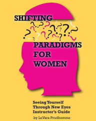 Title: Shifting Paradigms For Women Seeing Yourself Through New Eyes Instructor Guide, Author: Ivushka