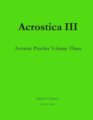 Title: Acrostica III: Acrostic Puzzles Volume Three, Author: Michael H Dickman