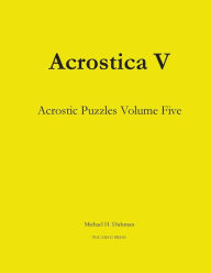 Title: Acrostica V: Acrostic Puzzles Volume Five, Author: Michael H Dickman