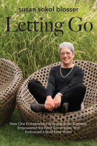 Title: Letting Go: How One Entrepreneur Energized Her Business, Empowered the Next Generation, Author: Susan Sokol Blosser