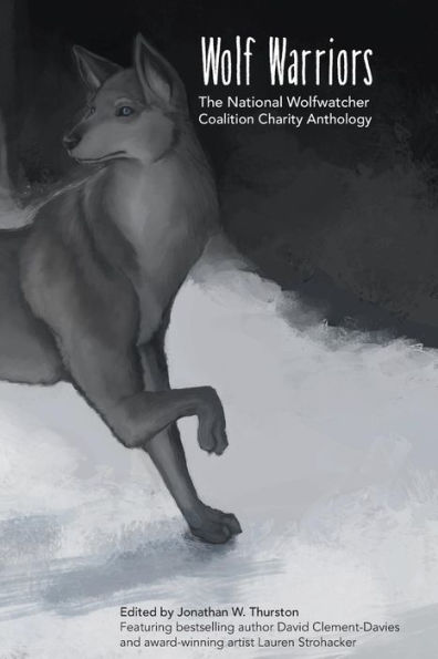 Wolf Warriors: The National Wolfwatcher Coalition Anthology