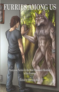 Title: Furries Among Us: Essays on Furries by the Most Prominent Members of the Fandom, Author: Kyell Gold