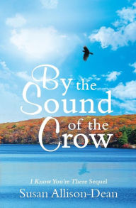 Title: By The Sound Of The Crow: I Know You're There Sequel, Author: Susan Allison-Dean