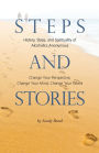 Steps and Stories: History, Steps, and Spirituality of Alcoholics Anonymous - Change Your Perspective, Change Your Mind, Change Your World