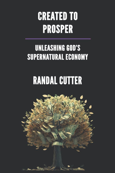Created to Prosper: Unleashing God's Supernatural Economy