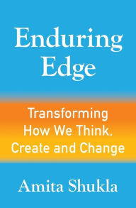 Title: Enduring Edge: Transforming How We Think, Create and Change, Author: Amita Shukla