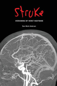 Title: Stroke: Overcoming My Worst Nightmare, Author: Sara Marie Anderson