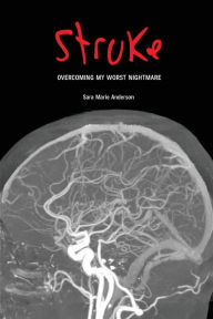 Title: STROKE: Overcoming My Worst Nightmare, Author: Sara Marie Anderson