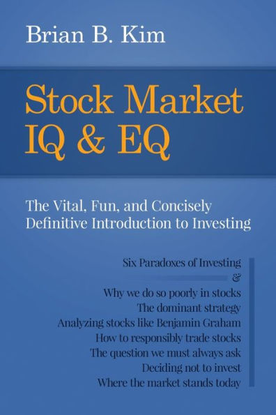 Stock Market IQ & EQ: The Vital, Fun, and Concisely Definitive Introduction to Investing