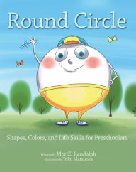 Title: Round Circle: Shapes, Colors, and Life Skills for Preschoolers, Author: Moriel Randolph