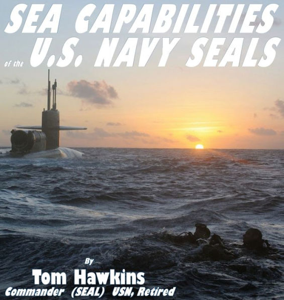 Sea Capabilities of the U.S. Navy SEALs: AN EXAMINATION OF AMERICA'S MARITIME COMMANDOS