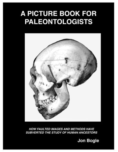 A Picture Book for Paleontologists: How Faulted Images and Methods Have Subverted the Study of Human Ancestors