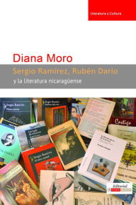 Title: Sergio Ramírez, Rubén Darío y la literatura nicaragüense, Author: Diana Moro