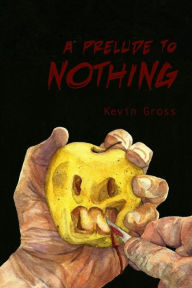 Title: A Prelude to Nothing, Author: Kevin Gross