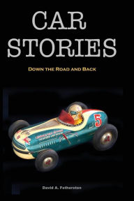 Title: Car Stories: Down the Road and Back, Author: David A Fetherston