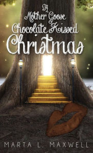 Title: A Mother Goose Chocolate Kissed Christmas, Author: Marta L Maxwell