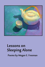 Title: Lessons on Sleeping Alone, Author: Megan E. Freeman
