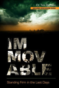 Title: Immovable: Standing Firm in the Last Days, Author: Tim Riordan