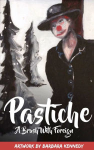 Title: Pastiche - A Brush with Foreign: Art and Inspiration, the People and the Places, Author: Barbara Kennedy