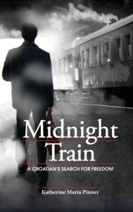 Title: Midnight Train: A Croatian's Search for Freedom, Author: Katherine Maria Pinner
