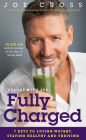 Reboot with Joe: Fully Charged: 7 Keys to Losing Weight, Staying Healthy and Thriving