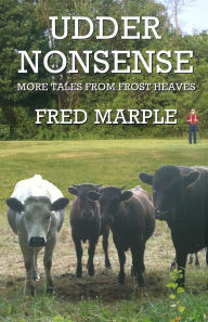 Title: Udder Nonsense - More Tales from Frost Heaves, Author: Fred Marple