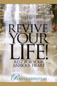 Title: Revive Your Life!: Rest for Your Anxious Heart, Author: Pamela Christian